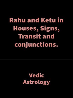 cover image of Rahu and Ketu in Houses, Signs, Transit and conjunctions.